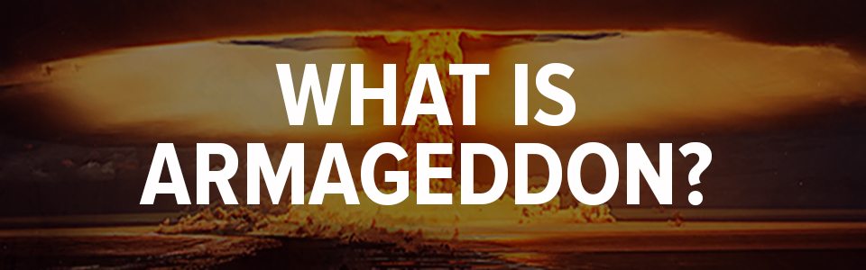 What Is Armageddon?