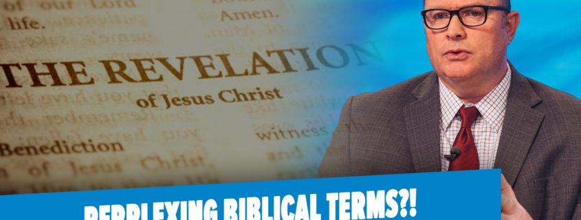 Defining Those Perplexing Biblical Terminologies