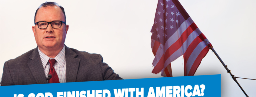 Is God Finished With America?