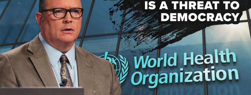 The WHO&rsquo;s &lsquo;Global Governance&rsquo; Gambit is A Threat to Democracy