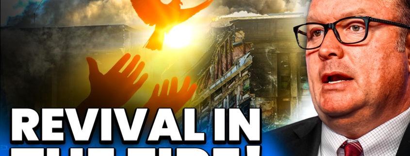 Ep. 7081 – Revival in the Firestorm!