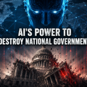 AI’s Power to Destroy National Governments&nbsp;